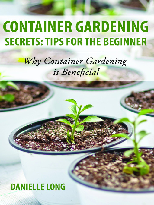Title details for Container Gardening Secrets: Tips for the Beginner by Danielle Long - Wait list